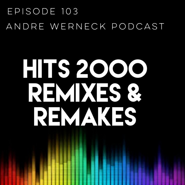 Episode 103 - HITS 2000, REMIXES & REMAKES Episode 103 - HITS 2000, REMIXES & REMAKES
