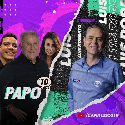 PAPO 10 com ZICO e LUIS ROBERTO - Fla x Flu na final do Carioca e convocação da seleção
