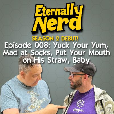 008 - Yuck Your Yum, Hip to be Square, Mad at Socks, Put Your Mouth on His Straw Baby 008 - Yuck Your Yum, Hip to be Square, Mad at Socks, Put Your Mouth on His Straw Baby