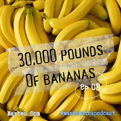 T3 EP 08: 30,000 POUNDS OF BANANAS