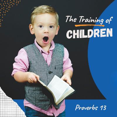 Solomon’s Wisdom on The Training of Children: Proverbs