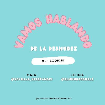 Vamos hablando...de la desnudez | E10x01