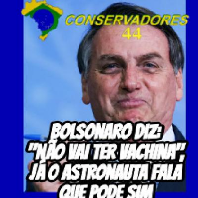 187 - Bolsonaro Diz-  Nao Vai Ter Vachina , Ja O Astronauta Fala Que Pode Sim Ser Obrigatorio