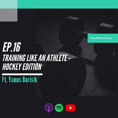 16: Training Like An Athlete - Hockey Edition ft Yunus Barisik