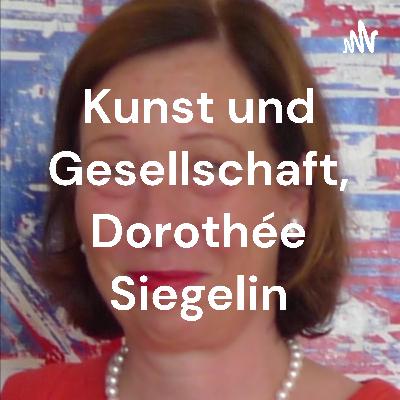 Kunst und Gesellschaft, Dorothée Siegelin, Folge 32: Welt im Umbruch Kunst und Gesellschaft, Dorothée Siegelin, Folge 32: Welt im Umbruch