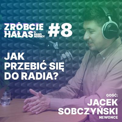 Jacek Sobczyński (Newonce): Jak przebić się do radia? | Zróbcie hałas #8