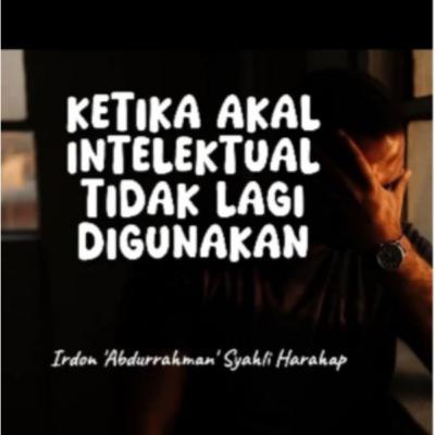 Ketika Akal Intelektual Tidak Lagi Digunakan