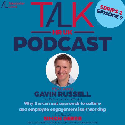 Season 2, Episode 9 🎧 Gavin Russell from Peppermoth "Why our current culture and engagement approach isn’t working, and what to do about it! " 🎧