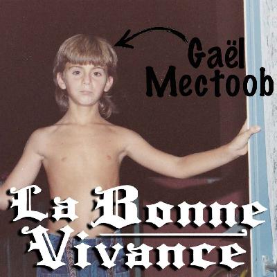 Gaël Mectoob : Pizzeria-dancing et crises d'angoisses [La Bonne Vivance - Ép. long]