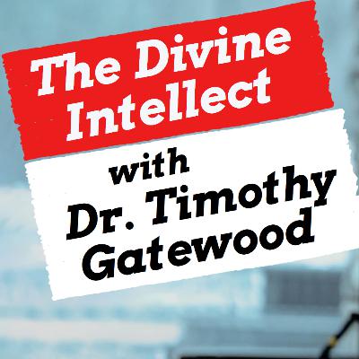 The Divine Intellect with Dr. Timothy Gatewood The Divine Intellect with Dr. Timothy Gatewood