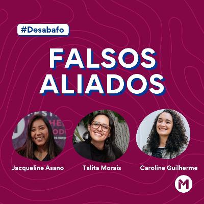 #116 Desabafo: Falsos aliados