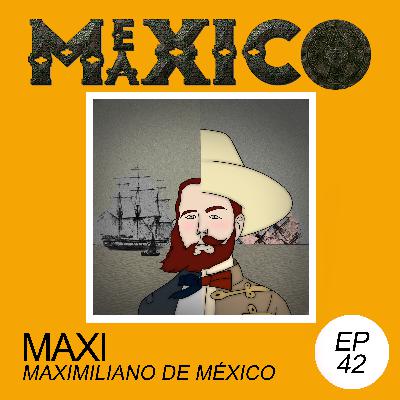 EP42: Maxi - Maximiliano de México (con Diana Urbina)