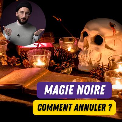 Sorcellerie : Arnaque ou Réalité ? Ce Que Dit l'Islam