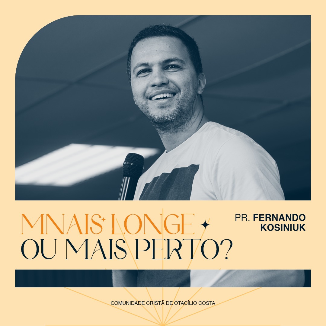 Mais longe ou mais perto? - PR. FERNANDO KOSINIUK