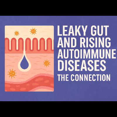 Leaky Gut and Raise in Autoimmune Diseases - The Connection