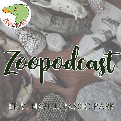 Zoopodcast #9 - Nazi Jurassic Park