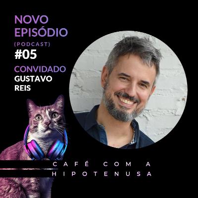 #05 - Bate papo com Gustavo Reis
