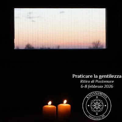 Ep. 545 Ritiro Praticare la gentilezza, Pontenure - Meditazione di mettā verso noi stessi Ep. 545 Ritiro Praticare la gentilezza, Pontenure - Meditazione di mettā verso noi stessi