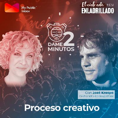 Dame dos minutos con José Krespo – Proceso Creativo