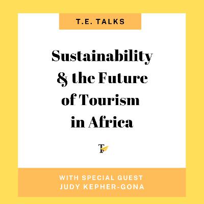 Tourism Talks: Sustainability and the Future of Tourism in Africa with Judy Kepher-Gona of STTA Kenya