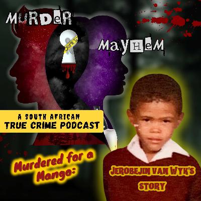 Episode 46: Murdered for a Mango | Jerobejin van Wyk's Tragic Story