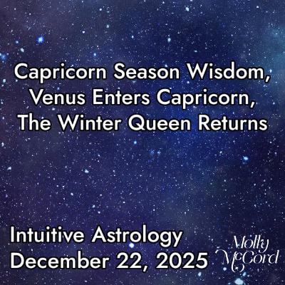 The Winter Queen Returns, Venus Enters Capricorn, Capricorn Season Wisdom ~ December Astrology