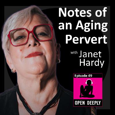 Notes of an Aging Pervert with Janet Hardy - Ep 49
