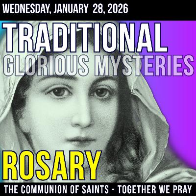 Wednesday TRADITONAL Rosary - Glorious Mysteries of the Rosary - January 28, 2026 Wednesday TRADITONAL Rosary - Glorious Mysteries of the Rosary - January 28, 2026