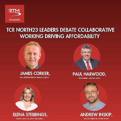 Ep 50: TransCityRail North 2023 Leaders Debate 2 - Collaborative working driving affordability