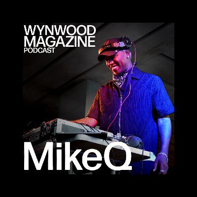 MikeQ | Bringing the Underground to the Foreground | WYNWOOD MAGAZINE PODCAST