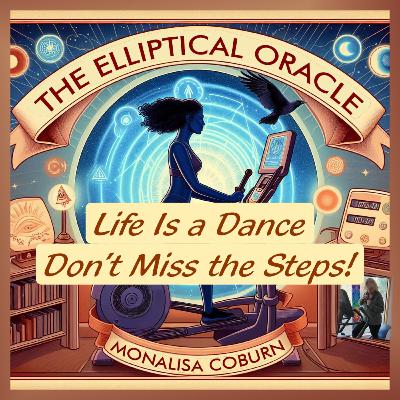 Life Is a Dance — Forgive, Flow, and Find Joy | The Elliptical Oracle with Dr. MonaLisa Coburn