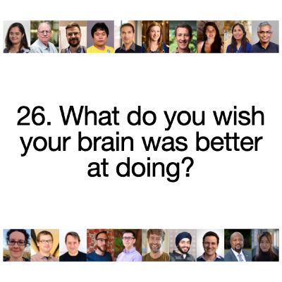 [S2 Re-sliced] 26. What do you wish your brain was better at doing?