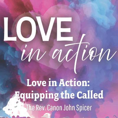 Love in Action: Equipping the Called | The Rev. Canon John Spicer | Sunday, September 29, 2024