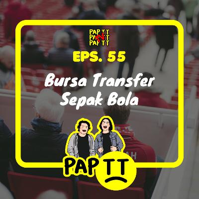 EPS. 55 - BURSA TRANSFER SEPAK BOLA