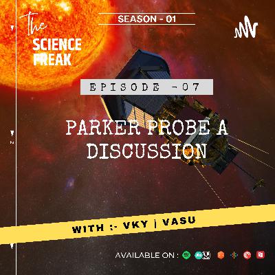 S01E07 :- Parker Probe A Discussion S01E07 :- Parker Probe A Discussion
