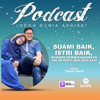 #41 Suami dan Istri Orang Baik, Kenapa Pernikahannya Belum Tentu Baik-Baik Saja?