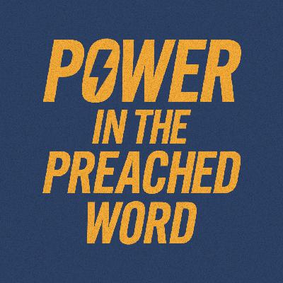 #29: Power In The Preached Word #29: Power In The Preached Word