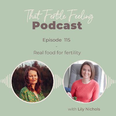 Episode 115 - Real food for fertility w/ Lily Nichols