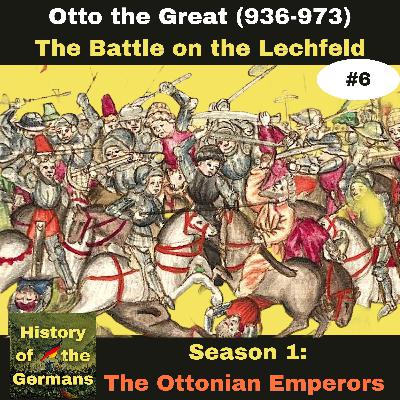 Ep. 6: Otto the Great (936-973)) - The Battle on the Lechfeld (955)