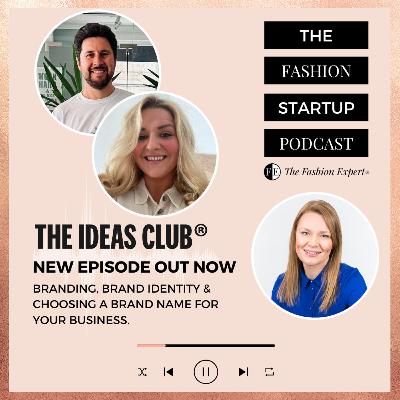 Ep14: Branding For Fashion Startups With The Ideas Club® Agency