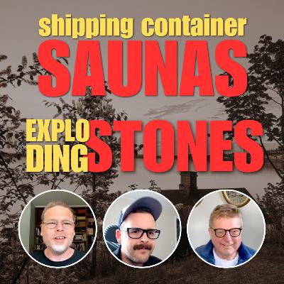 Exploding Stones and Shipping Container Builds