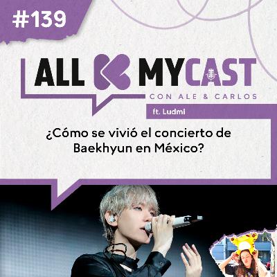 Ep.139 - ¿Cómo se vivió el concierto de Baekhyun en México?