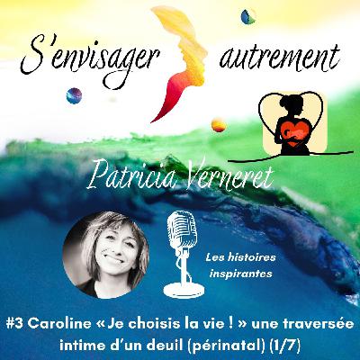 #3 Caroline - « Je choisis la vie ! » une traversée intime d’un deuil (périnatal) (1/7)