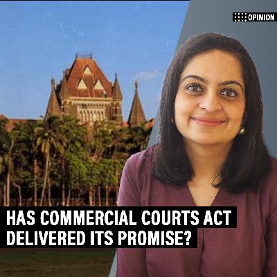 Opinion Counting On Law: 10 years since enactment, has Commercial Courts Act delivered its promise?