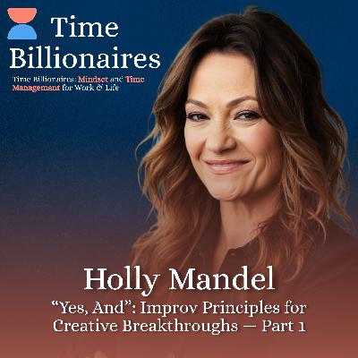 “Yes, And”: Improv Principles for Creative Breakthroughs with Holly Mandel — Part 1 “Yes, And”: Improv Principles for Creative Breakthroughs with Holly Mandel — Part 1