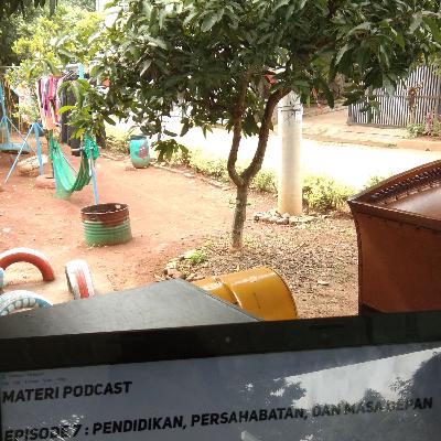 Episode 7 : Pendidikan, Persahabatan, Dan Masa Depan
