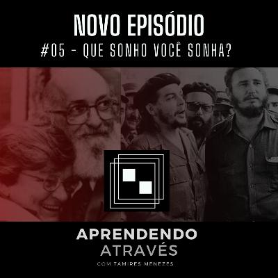 #05 - Que sonho você sonha?