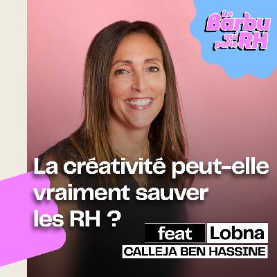 [ COUP DE 💚 ] La créativité peut-elle vraiment sauver les RH ? 💡 avec Lobna Calleja Ben Hassine 🎙️