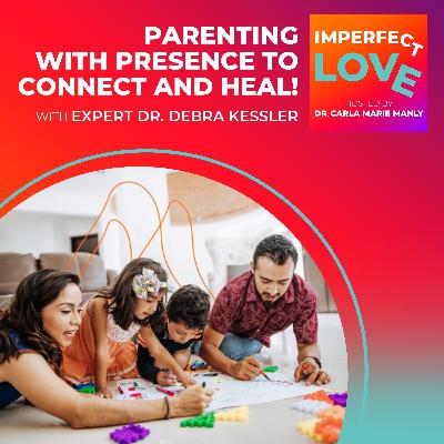 PARENTING WITH PRESENCE TO CONNECT AND HEAL!