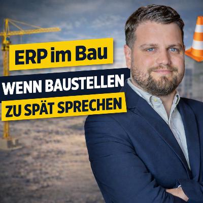 28. Folge: Wenn die Baustelle zu spät spricht – Warum ERP-Systeme im Bau entscheidend sind